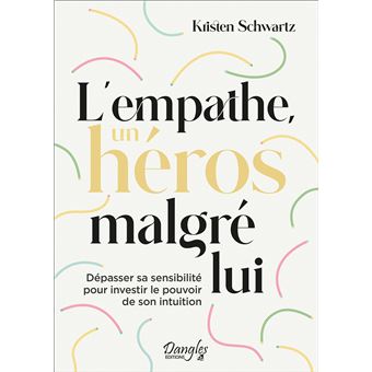 L'empathe, un héros malgré lui - Dépasser sa sensibilité pour investir le pouvoir de son intuition