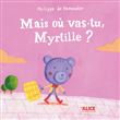Mais où vas-tu, Myrtille ?