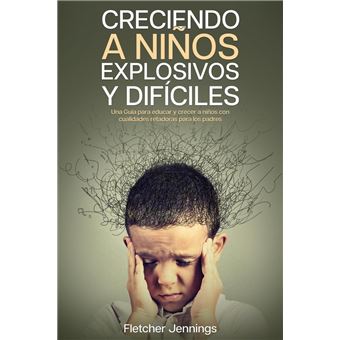 Creciendo a Niños Explosivos y Difíciles: Una Guía para Educar y Crecer a Niños con Cualidades Retadoras para los Padres - 1