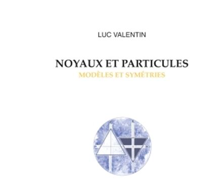 Noyaux et particules : modèles et symétries