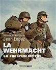 La Wehrmacht - La fin d'un mythe