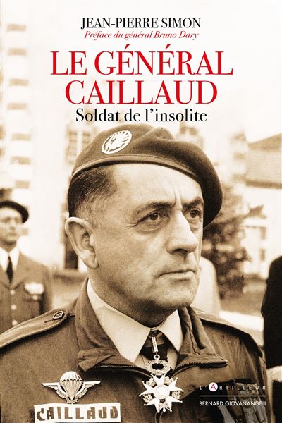 Le Général Caillaud Soldat de l'insolite - Pierre-Jean Simon - L'artilleur - broché - Biographie - L'artilleur