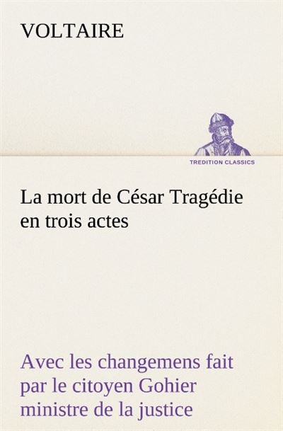 La mort de cesar tragedie en trois actes avec les changemens