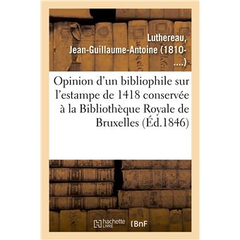Opinion d'un bibliophile sur l'estampe de 1418 conservée à la Bibliothèque Royale de Bruxelles