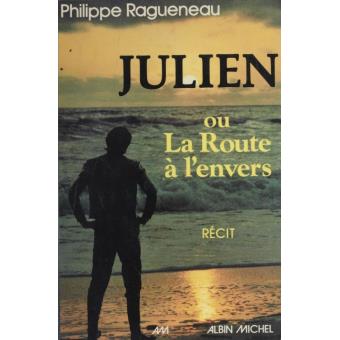 Julien Ou La Route A L Envers Recit Philippe Ragueneau Achat Livre Ou Ebook Fnac