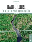 Haute-Loire. 100 lieux pour les curieux
