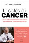 Les clés du cancer - Une nouvelle compréhension de la maladie Les principes du traitement métaboli