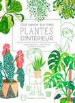 Tout savoir sur mes plantes d'intérieur