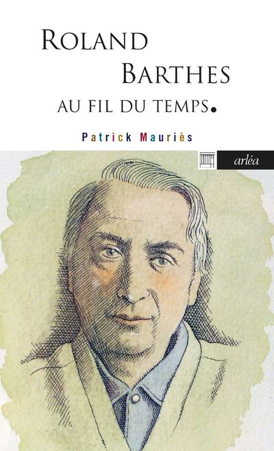 Roland Barthes - Au fil du temps - Patrick Mauriès - Poche