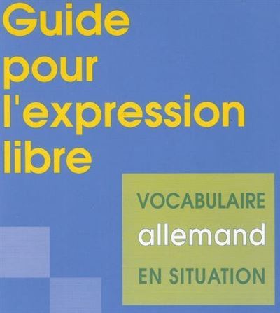 Guide pour l'expression libre:vocabulaire allemand en situat