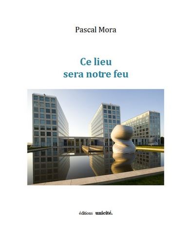 Ce lieu sera notre feu