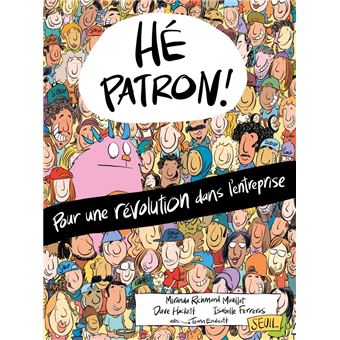 Hé patron !. Pour une révolution dans l'entreprise