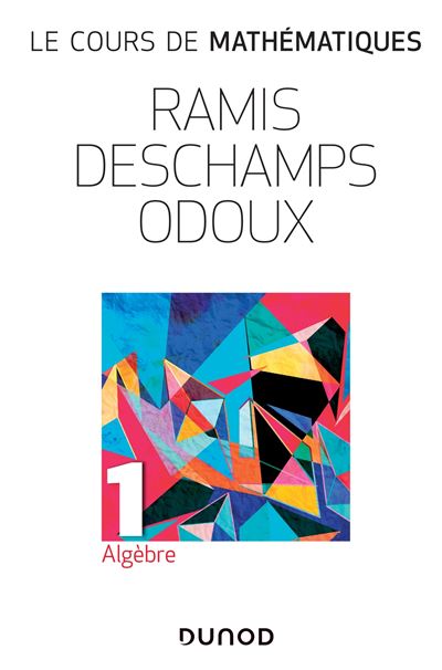 Le cours de mathématiques Tome 1- Algèbre - Edmond Ramis - broché