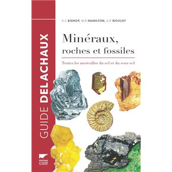 Minéraux, roches et fossiles. Toutes les merveilles du sol et du sous-sol