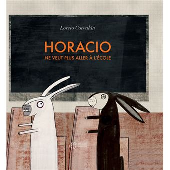 Horacio ne veut plus aller à l'école - broché - Loreto Corvalan - Achat ...