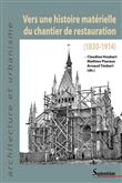 Vers une histoire matérielle du chantier de restauration (1830-1914)