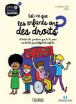 Est-ce que les enfants ont des droits ?.... et toutes les questions que tu te poses sur les lois qui