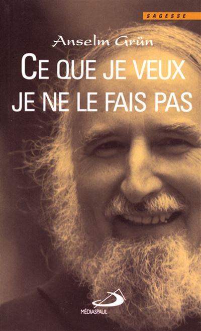 Ce que je veux je ne le fais pas - Anselm Grün - broché