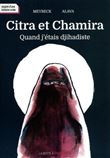 Citra et chamira. Quand j'étais djihadiste
