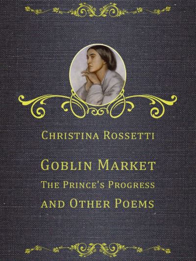 Goblin Market, The Prince's Progress, And Other Poems - Ebook (ePub ...