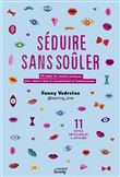 Séduire sans soûler. 60 pages de conseils pratiques pour séduire dans le consentement et l enthousia