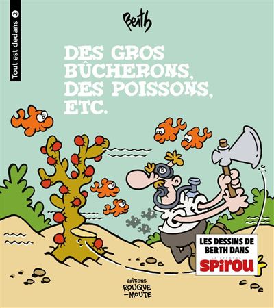 Des gros bucherons, des poissons etc.