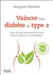 Vaincre son diabète de type 2 - Tout ce que vous devez savoir pour le guérir ou y échapper