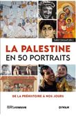 La Palestine en 50 portraits - De la préhistoire à nos jours