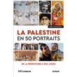 La Palestine en 50 portraits - De la préhistoire à nos jours