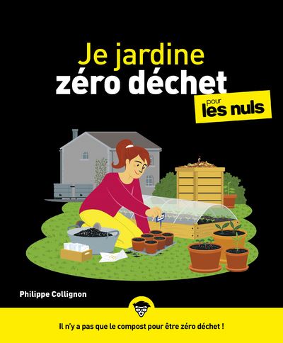 Je jardine zéro déchet Pour les Nuls - Philippe Collignon - broché