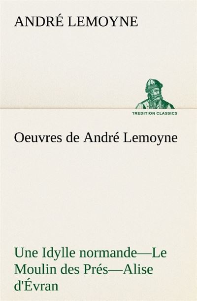 Oeuvres de andre lemoyne une idylle normande le moulin des pres alise d evran