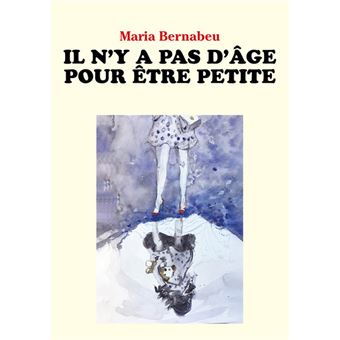 Il N'y A Pas D'âge Pour être Petite - Broché - Maria Bernabeu - Achat 