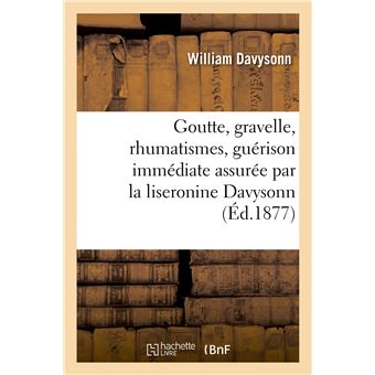 Goutte, gravelle, rhumatismes, guérison immédiate assurée par la liseronine Davysonn