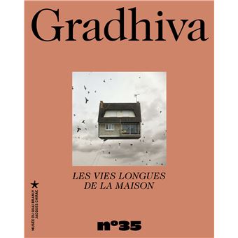 Gradhiva 35 - les vies longues de la maison