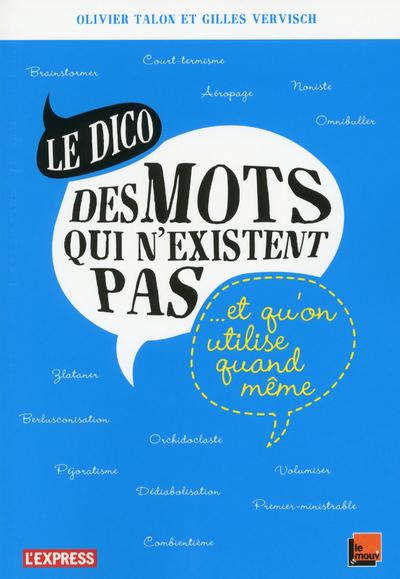 Le dico des mots qui n'existent pas et qu'on utilise quand même - broché - Olivier Talon, Gilles 