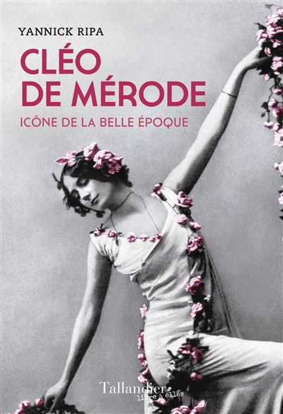 Cléo de Mérode Icône de la belle époque - Yannick Ripa - Tallandier - broché - Biographie