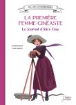La première femme cinéaste. Le journal d'Alice Guy