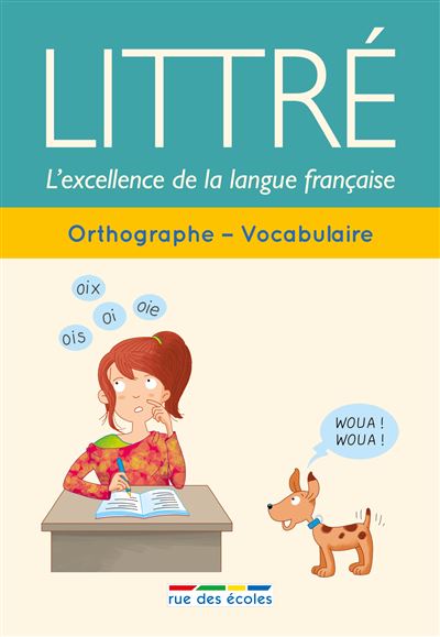 Littré : Orthographe - Vocabulaire: L'excellence de la langue française