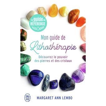 Mon guide de lithothérapie ; découvrez le pouvoir des pierres et des  cristaux - Margaret Ann Lembo - J'ai Lu - Poche - Librairie Gallimard PARIS