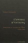 L'Amiral d'Estaing, serviteur et victime de l'Etat (1729-1794)