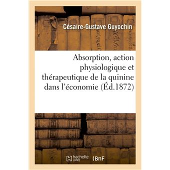 Absorption, action physiologique et thérapeutique, élimination et transformation