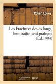 Les Fractures des os longs, leur traitement pratique