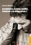 Acouphènes,surdité, eczéma...Comment s'en débarass