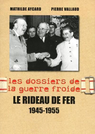 Le rideau de fer 1945-1955 - 3 1946-1956, les dossiers de la