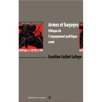 Armes et bagages Ethique de l'engagement politique armée