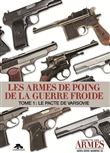 Les armes de poing de la guerre froide - tome 1 : le pacte de varsovie