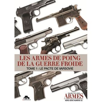 Les armes de poing de la guerre froide - tome 1 : le pacte de varsovie