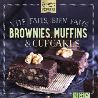 Vite faits, bien faits : Brownies, muffins et cupcakes