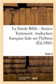 La Sainte Bible : Ancien Testament : traduction française faite sur l'hébreu