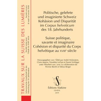 Suisse politique, savante et imaginaire Cohésion et disparité du Corps helvétique au XVIIIème siècle